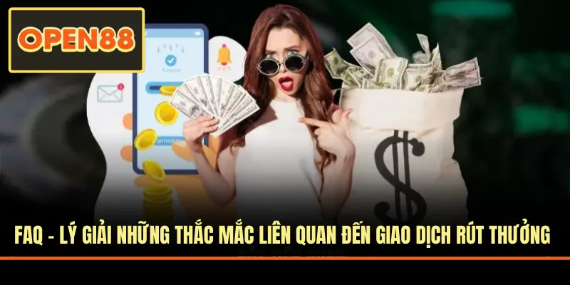 FAQ - Lý giải những thắc mắc liên quan đến rút thưởng