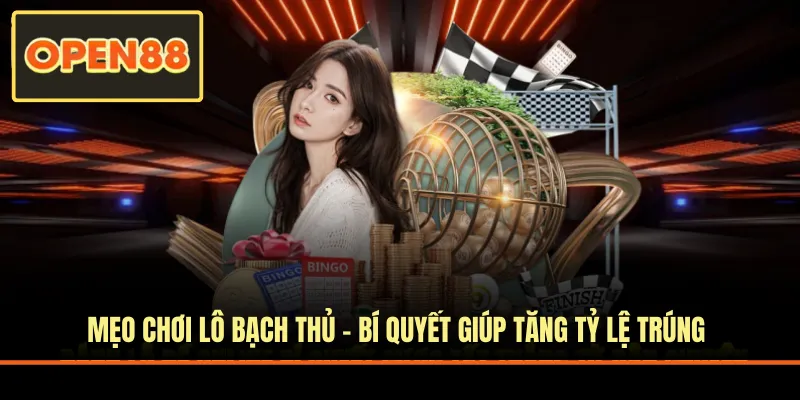 Mẹo Chơi Lô Bạch Thủ - Bí Quyết Giúp Tăng Tỷ Lệ Trúng