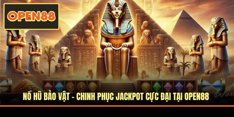 Nổ Hũ Bảo Vật - Chinh Phục Jackpot Cực Đại Tại OPEN88