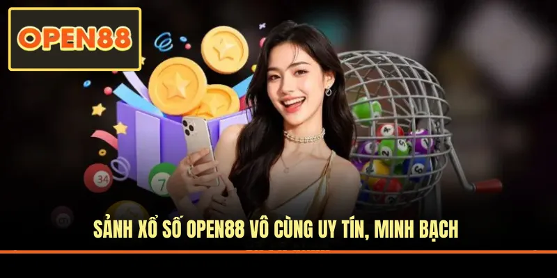 Sảnh xổ số OPEN88 vô cùng uy tín, minh bạch