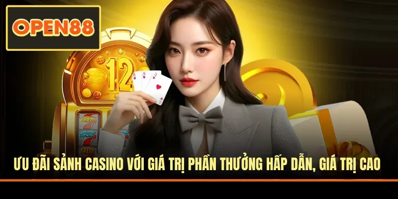 Ưu đãi sảnh casino với giá trị phần thưởng cao